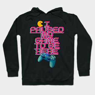 I Paused My Game to Be Here Hoodie